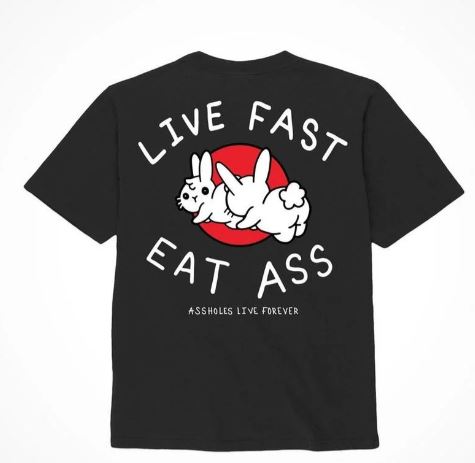Assholes Live Forever Live Fast Eat Ass