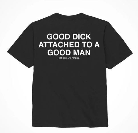 Assholes Live Forever Good Dick Good Man